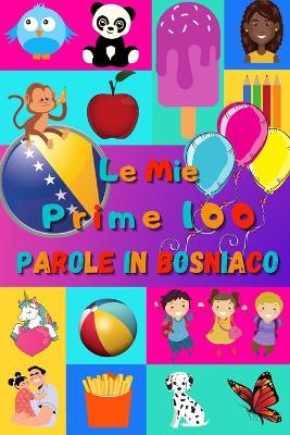 Book cover for Le mie prime 100 parole in Bosniaco