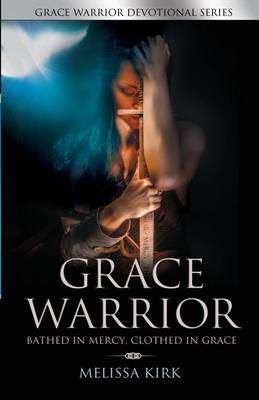 Book cover for Grace Warrior - Bathed in Mercy, Clothed in Grace