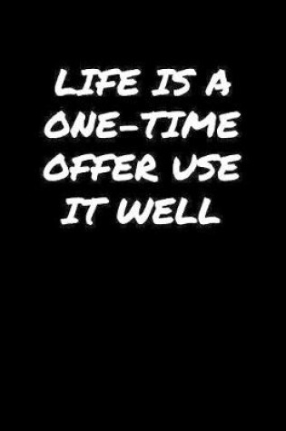 Cover of Life Is A One Time Offer Use It Well