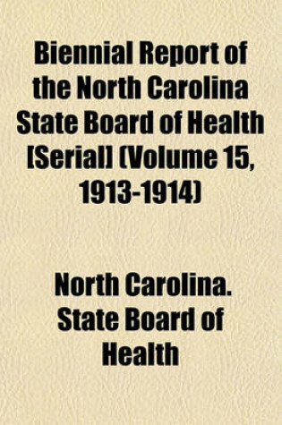 Cover of Biennial Report of the North Carolina State Board of Health [Serial] (Volume 15, 1913-1914)