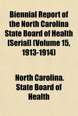 Book cover for Biennial Report of the North Carolina State Board of Health [Serial] (Volume 15, 1913-1914)