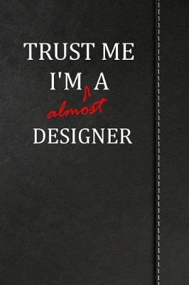 Book cover for Trust Me I'm almost a Designer