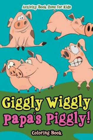 Cover of Giggly Wiggly Papa's Piggly! Coloring Book