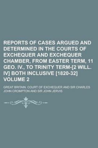 Cover of Reports of Cases Argued and Determined in the Courts of Exchequer and Exchequer Chamber, from Easter Term, 11 Geo. IV., to Trinity Term-[2 Will. IV] Both Inclusive [1820-32] Volume 2