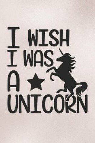 Cover of I Wish I Was a Unicorn