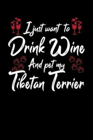 Cover of I Just Want To Drink Wine And Pet My Tibetan Terrier