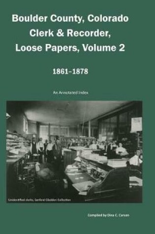Cover of Boulder County, Colorado Clerk & Recorder, Loose Papers Volume 2, 1861-1878
