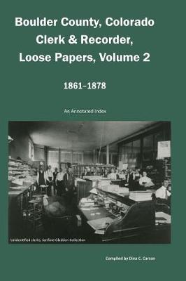 Book cover for Boulder County, Colorado Clerk & Recorder, Loose Papers Volume 2, 1861-1878