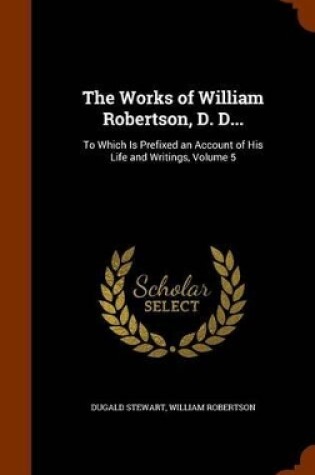 Cover of The Works of William Robertson, D. D...