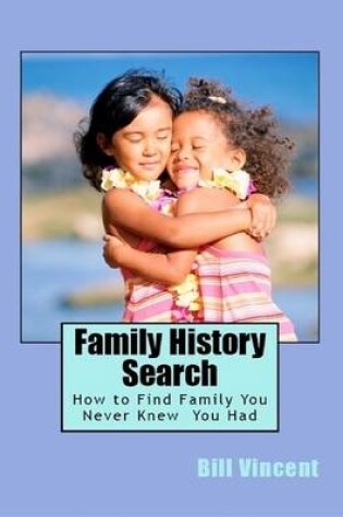 Cover of Family History Search: How to Find Family You Never Knew You Had