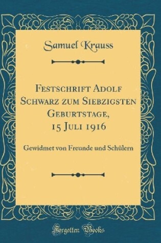 Cover of Festschrift Adolf Schwarz Zum Siebzigsten Geburtstage, 15 Juli 1916