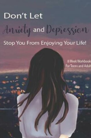 Cover of Don't Let Anxiety And Depression Stop You From Enjoying Your Life!