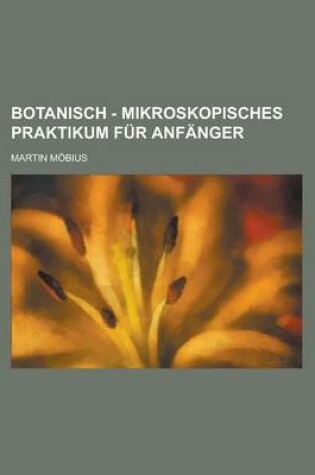 Cover of Botanisch - Mikroskopisches Praktikum Fur Anfanger