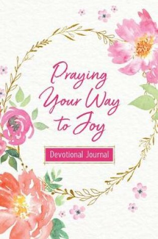 Cover of Praying Your Way to Joy Devotional Journal