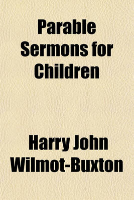 Book cover for Parable Sermons for Children; By H. J. Wilmot-Buxton