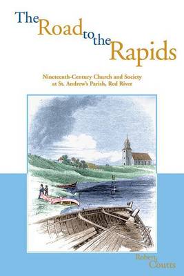 Book cover for Road to the Rapids, The: Nineteenth-Century Church and Society at St. Andrew's Parish, Red River. Parks and Heritage Series, Volume 3.