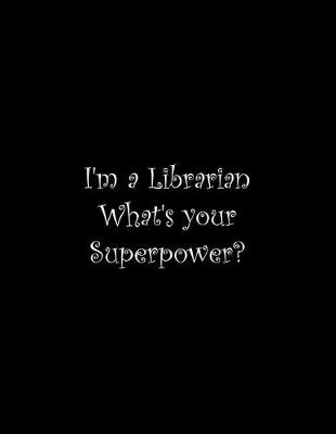 Book cover for I'm a Librarian What's your Superpower?