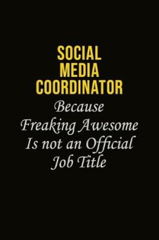 Cover of Social Media Coordinator Because Freaking Awesome Is Not An Official Job Title