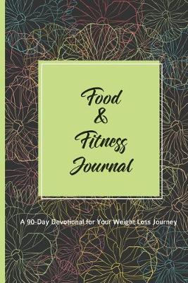 Book cover for Food & Fitness Journal A 90-Day Devotional For Your Weight Loss Journey