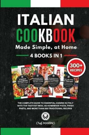 Cover of ITALIAN COOKBOOK Made Simple, at Home 4 Books in 1 The Complete Guide to Essential Cusine in Italy with the Tastiest Meal as Homemade Pizza, Fresh Pasta, and More Than 300 Traditional Recipes