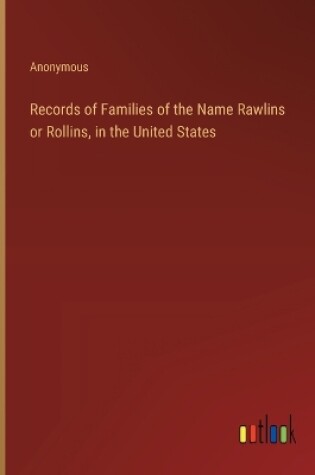 Cover of Records of Families of the Name Rawlins or Rollins, in the United States