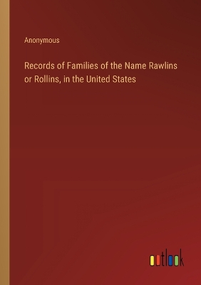 Book cover for Records of Families of the Name Rawlins or Rollins, in the United States