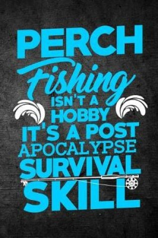 Cover of Perch Fishing Isn't A Hobby It's A Post Apocalypse Survival Skill