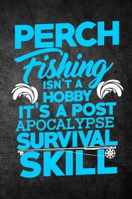 Book cover for Perch Fishing Isn't A Hobby It's A Post Apocalypse Survival Skill
