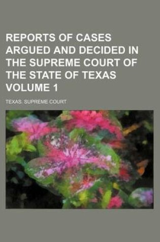 Cover of Reports of Cases Argued and Decided in the Supreme Court of the State of Texas Volume 1