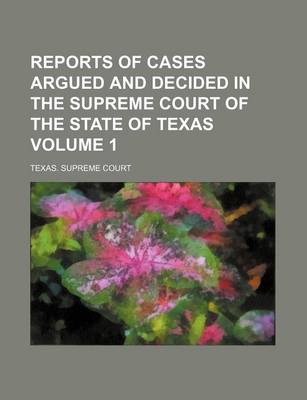 Book cover for Reports of Cases Argued and Decided in the Supreme Court of the State of Texas Volume 1