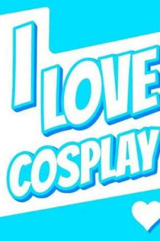 Cover of I Love Cosplay