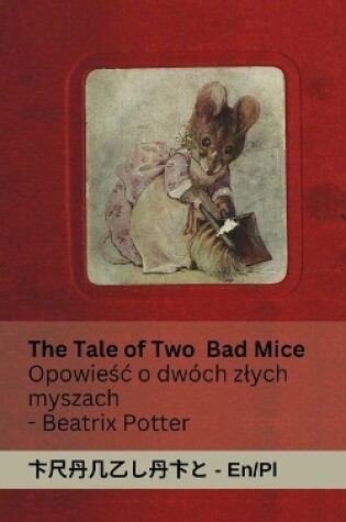 Cover of The Tale of Two Bad Mice / Opowieśc o dw�ch zlych myszach