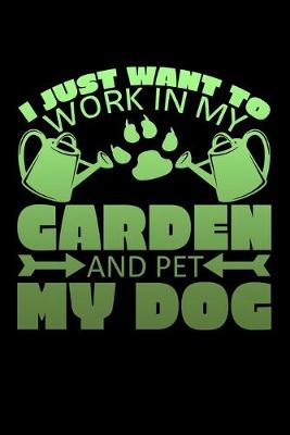 Book cover for I Just Want To Work In My Garden And Pet My Dog