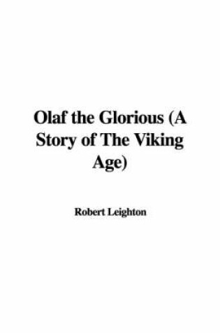 Cover of Olaf the Glorious (a Story of the Viking Age)