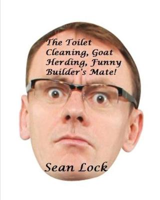 Book cover for The Toilet Cleaning, Goat Herding, Funny Builder's Mate!