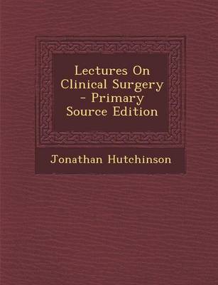 Book cover for Lectures on Clinical Surgery - Primary Source Edition
