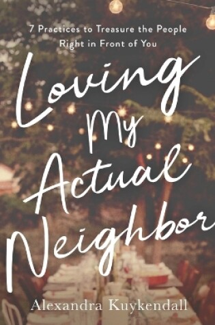 Cover of Loving My Actual Neighbor