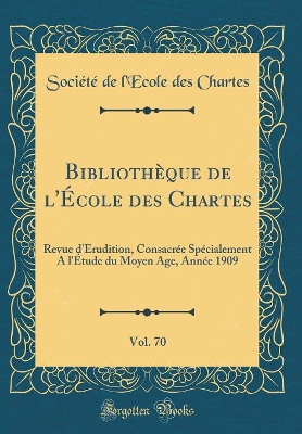 Book cover for Bibliotheque de l'Ecole Des Chartes, Vol. 70