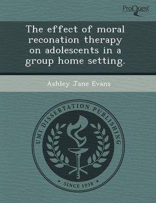 Book cover for The Effect of Moral Reconation Therapy on Adolescents in a Group Home Setting