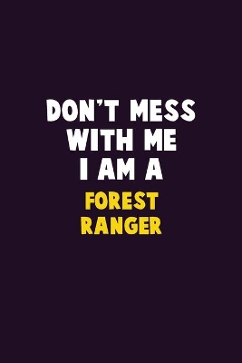 Book cover for Don't Mess With Me, I Am A Forest Ranger