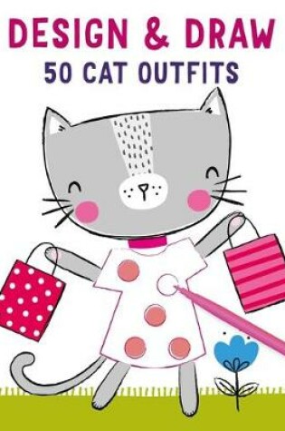 Cover of Design and Draw 50 Cat Outfits