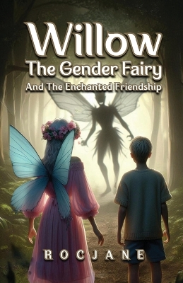 Cover of Willow The Gender Fairy And The Enchanted Friendship