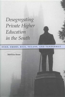 Book cover for Desegregating Private Higher Education in the South