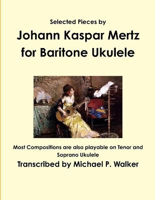 Book cover for Selected Pieces by Johann Kaspar Mertz for Baritone Ukulele