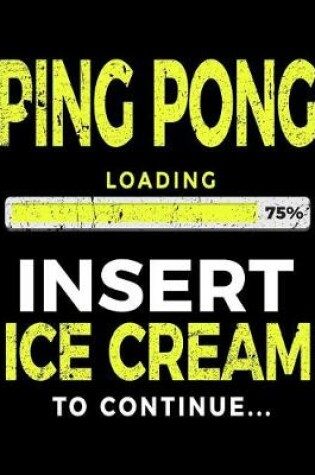 Cover of Ping Pong Loading 75% Insert Ice Cream To Continue