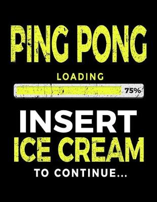 Book cover for Ping Pong Loading 75% Insert Ice Cream To Continue