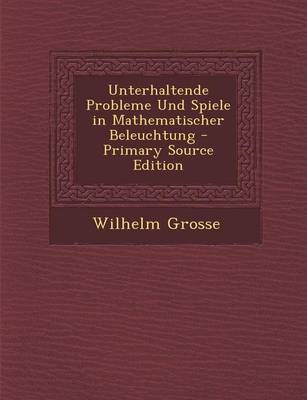 Book cover for Unterhaltende Probleme Und Spiele in Mathematischer Beleuchtung - Primary Source Edition