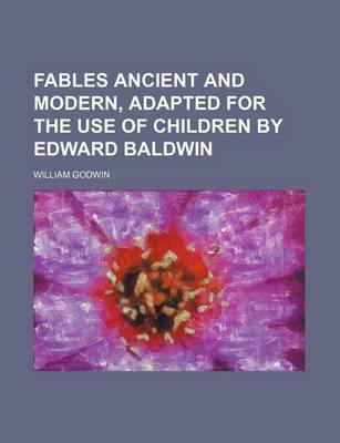 Book cover for Fables Ancient and Modern, Adapted for the Use of Children by Edward Baldwin