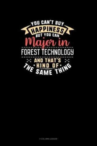 Cover of You Can't Buy Happiness But You Can Major In Forest Technology and That's Kind Of The Same Thing