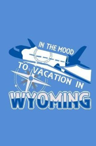 Cover of In The Mood To Vacation In Wyoming